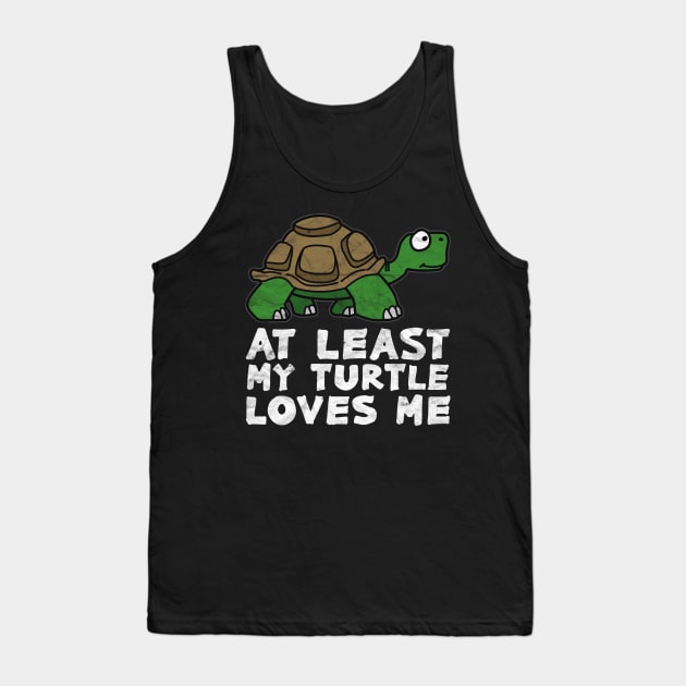 At Least My Turtle Loves Me Tank Top by AlphaDistributors